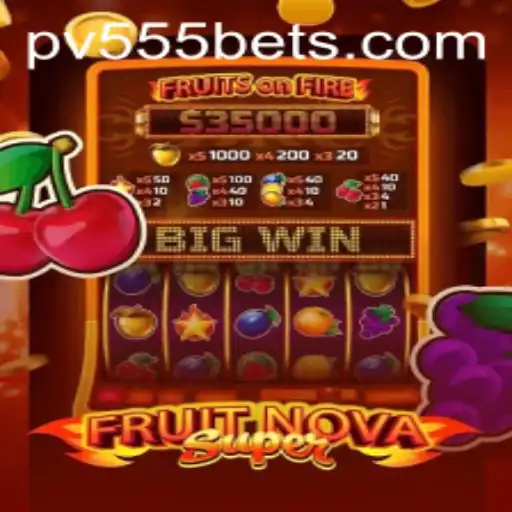 Exploring FruitNovaSuper: The Thrilling PV555 Adventure